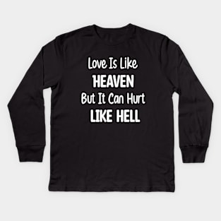 Love Is Like Heaven, But It Can Hurt Like Hell. Kids Long Sleeve T-Shirt